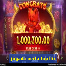 jogada certa topflix